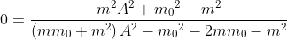 0=\frac{{{m}^{2}} {{A}^{2}}+{{{m_0}}^{2}}-{{m}^{2}}}{\left( m{m_0}+{{m}^{2}}\right) {{A}^{2}}-{{{m_0}}^{2}}-2 m {m_0}-{{m}^{2}}}